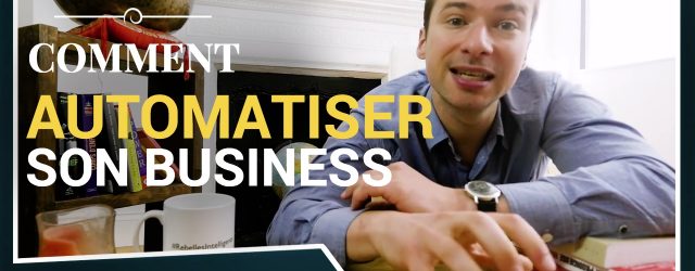 Comment automatiser n’importe quelle entreprise pour qu’elle soit au service de VOTRE vie (292/365)