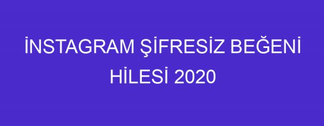 İNSTAGRAM ŞİFRESİZ BEĞENİ HİLESİ 2020 YENİ