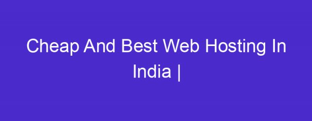 Cheap And Best Web Hosting In India | सिर्फ 35 रुपया महीना पर | जल्दी करे