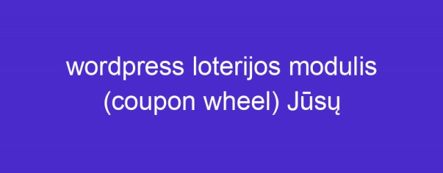 wordpress loterijos modulis (coupon wheel) Jūsų svetainėja ir hostinger.lt loterija