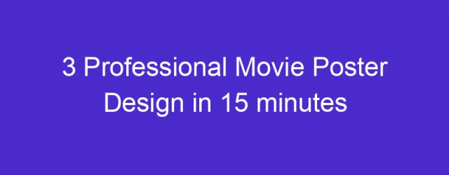3 Professional Movie Poster Design in 15 minutes – Graphic Design Challenge