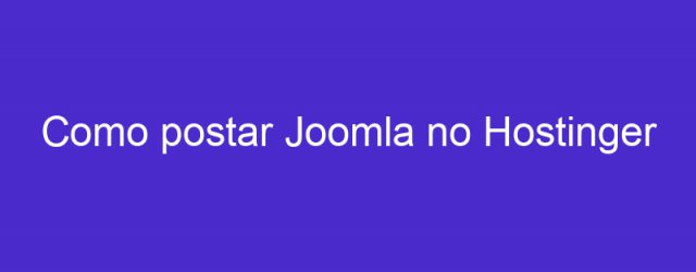 Como postar Joomla no Hostinger