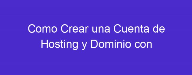 Como Crear una Cuenta de Hosting y Dominio con Hostinger